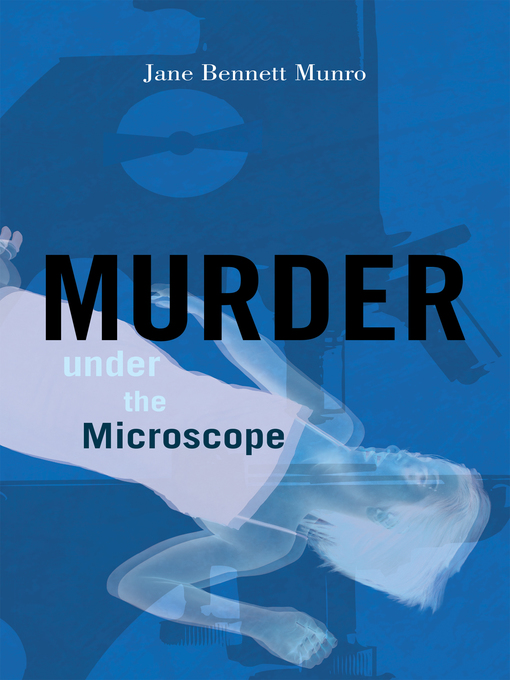 Title details for Murder Under the Microscope by Jane Bennett Munro - Available